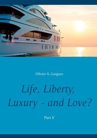 Life, Liberty, Luxury - and Love? Part V
