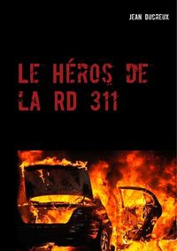 DES CRIMES ET DES ROUTES - T01 - LE HEROS DE LA RD 311 - DES CRIMES & DES ROUTES - TOME 1