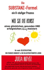 Die Substanz-Formel: wie sie die Kunst eines glücklichen, gesunden und erfolgreichen Lebens meistern