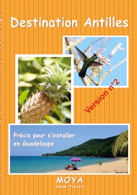 DESTINATION ANTILLES - PRECIS POUR S'INSTALLER EN GUADELOUPE - ILLUSTRATIONS, COULEUR