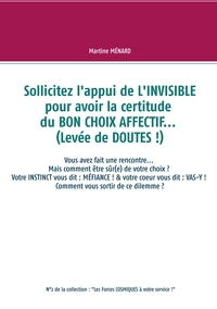 Sollicitez l'appui de L'INVISIBLE pour avoir la certitude du BON CHOIX AFFECTIF... (Levée de DOUTES !)