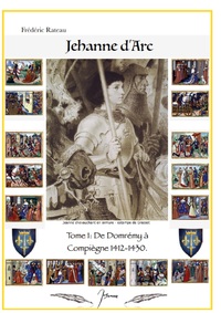 JEANNE D'ARC - DE DOMREMY A COMPIEGNE