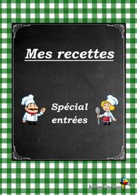MES RECETTES - SPECIAL ENTREES