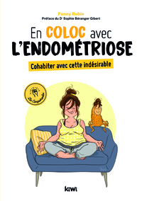 En coloc avec l'endométriose. Cohabiter avec cette indésirable