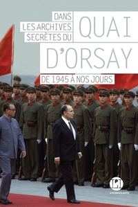 Dans les archives secrètes du Quai d'Orsay - tome 2 De 1945 à nos jours