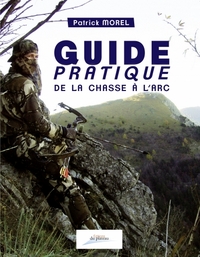 GUIDE PRATIQUE DE LA CHASSE A L'ARC