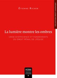 LA LUMIERE MONTRE LES OMBRES - CRISE D EFFICIENCE ET FONDEMENTS DU DROIT PENAL  DE L EGLISE