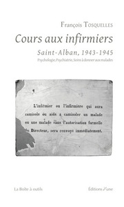 COURS AUX INFIRMIERS DE SAINT-ALBAN (1943-1945). PSYCHOLOGIE, PSYCHIATRIE, SOINS A DONNER AUX MALADE