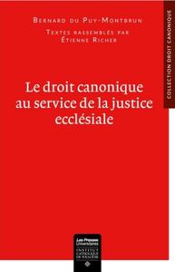 LE DROIT CANONIQUE AU SERVICE DE LA JUSTICE  ECCLESIALE - TEXTES RASSEMBLES ET PRESENTES EN AVANT-PR