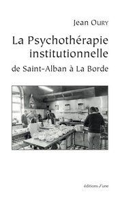 La Psychothérapie institutionnelle de Saint-Alban à La Borde