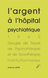 L'argent à l'hôpital psychiatrique (Actes du GTPSI, vol. 2)