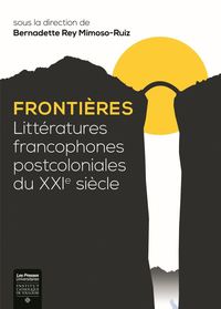 FRONTIERES - LITTERATURES FRANCOPHONES POSTCOLONIALES DU XXIE SIECLE