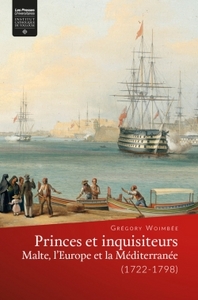 PRINCES ET INQUISITEURS - MALTE, L'EUROPE ET LA MEDITERRANEE (1722-1798)