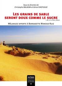 LES GRAINS DE SABLE SERONT DOUX COMME LE SUCRE - MELANGES OFFERTS A BERNADETTE MIMOSO-RUIZ