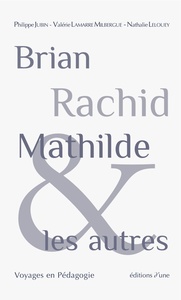 Brian, Rachid, Mathilde et les autres. Voyages en pédagogie