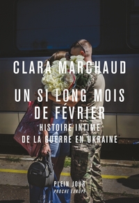 UN SI LONG MOIS DE FEVRIER - HISTOIRE INTIME DE LA GUERRE EN UKRAINE