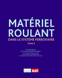 MATERIEL ROULANT DANS LE SYSTEME FERROVIAIRE TOME 3