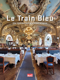 LE TRAIN BLEU - UN RESTAURANT EMBLEMATIQUE