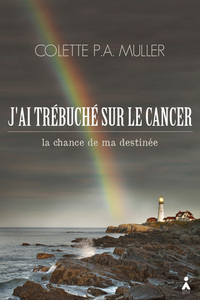 J'ai trébuché sur le cancer - la chance de ma destinée