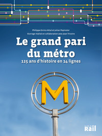 LE GRAND PARI DU METRO PARISIEN - 125 ANS D'HISTOIRE EN 14 LIGNES