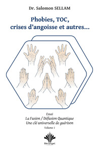 Phobies, TOC, crises d'angoisse et autres... Essai - La Fusion/Défusion quantique - Une clé universelle de guérison Tome1