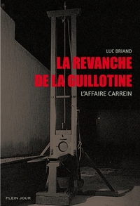 LA REVANCHE DE LA GUILLOTINE - L'AFFAIRE CARREIN