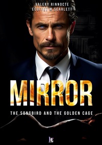 MIRROR - THE SONGBIRD AND THE GOLDEN CAGE