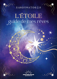 L'ETOILE GUIDE MES REVES - LE PETIT MANUEL POUR INTERPRETER LES SONGES ET COMPRENDRE LES CAUCHEMARS