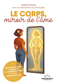 Le corps, miroir de l'âme - Morphopsychologie et spiritualité pour maîtriser son poids et retrouver l'équilibre intérieur