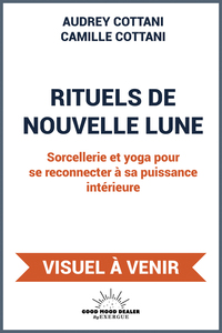 Rituels de nouvelle lune - Sorcellerie et yoga pour cultiver sa spiritualité et prendre soin de soi