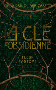 Clé d'Obsidienne - Tome 1 Fleur fantôme