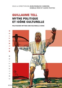 GUILLAUME TELL - MYTHE POLITIQUE ET ICONE CULTURELLE