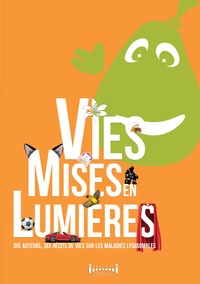 VIES MISES EN LUMIERES - DIX AUTEURS, DIX RECITS DE VIES SUR LES MALADIES LYSOSOMALES