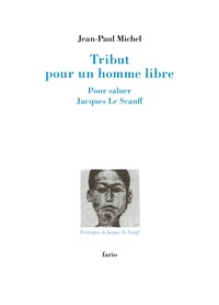 TRIBUT POUR UN HOMME LIBRE - POUR SALUER JACQUES LE SCANFF