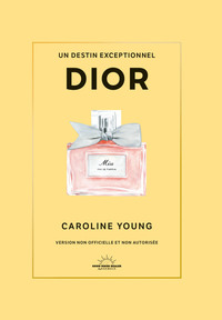 DIOR - UN DESTIN EXCEPTIONNEL