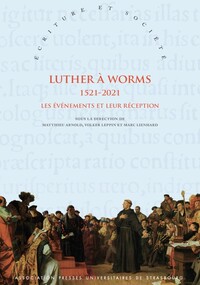 LUTHER A WORMS 1521-2021 - LES EVENEMENTS ET LEUR RECEPTION