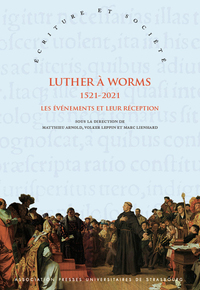 LUTHER A WORMS 1521-2021 - LES EVENEMENTS ET LEUR RECEPTION