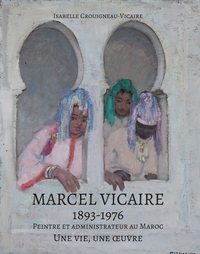 MARCEL VICAIRE - 1893-1976 - UNE VIE, UNE OEUVRE