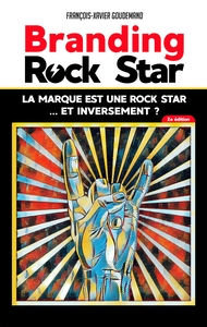 BRANDING ROCK STAR : LA MARQUE EST UNE ROCK STAR... ET INVERSEMENT ? - 2E EDITION