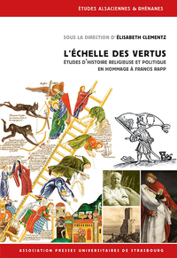 L'ECHELLE DES VERTUS - ETUDES D'HISTOIRE RELIGIEUSE ET POLITIQUE EN HOMMAGE A FRANCIS RAPP