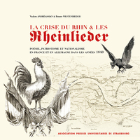 LA CRISE DU RHIN ET LES RHEINLIEDER - POESIE, PATRIOTISME ET NATIONALISME EN FRANCE ET EN ALLEMAGNE