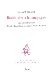 BAUDELAIRE A LA CAMPAGNE - UNE AMITIE LITTERAIRE : BAUDELAIRE & POULET-MALASSIS