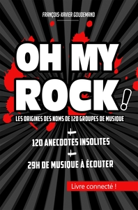 OH MY ROCK ! LES ORIGINES DES NOMS DE 120 GROUPES DE MUSIQUE - 2E EDITION