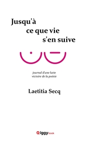 JUSQU'A CE QUE VIE S'EN SUIVE - JOURNAL D'UNE LUTTE. VICTOIRE DE LA POESIE