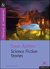 Isaac Asimov : Science-Fiction Stories - Classiques et Contemporains