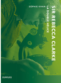SIR REBECCA CLARKE OU LA DOUBLE HELICE - ROMAN