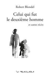 CELUI QUI FUT LE DEUXIEME HOMME, ET AUTRES RECITS
