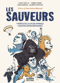 LES SAUVEURS - 7 HEROS DE LA CAUSE ANIMALE - 7 DESTINS EXTRAORDINAIRES