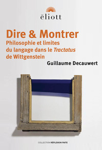 DIRE & MONTRER - PHILOSOPHIE ET LIMITES DU LANGAGE DANS LE TRACTATUS DE WITTGENSTEIN