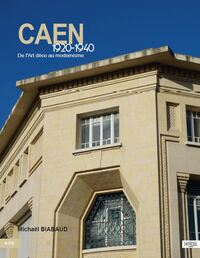 CAEN 1920-1940 - DE L'ART DECO AU MODERNISME